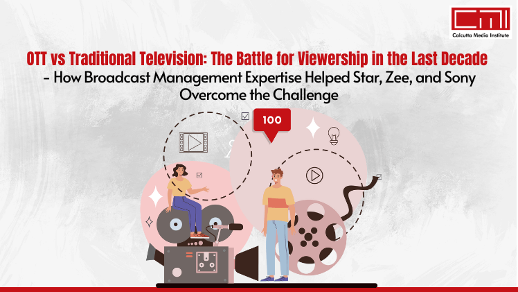 OTT vs Traditional Television The Battle for Viewership in the Last Decade - How Broadcast Management Expertise Helped Star, Zee, and Sony Overcome the Challenge
